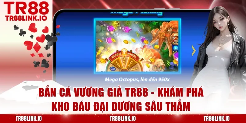 Bắn Cá Vương Giả TR88 - Săn Cá Khủng Nhận Thưởng Lớn Mỗi Ngày