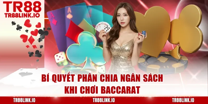 Bí quyết phân chia ngân sách khi chơi Baccarat