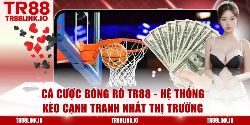 Cá Cược Bóng Rổ TR88 - Hướng Dẫn Cách Chơi Và Mẹo Chiến Thắng Lớn