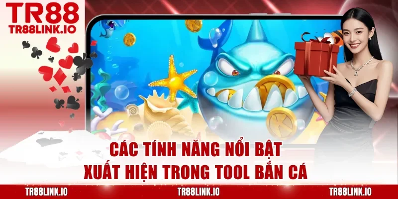 Các tính năng nổi bật xuất hiện trong tool bắn cá