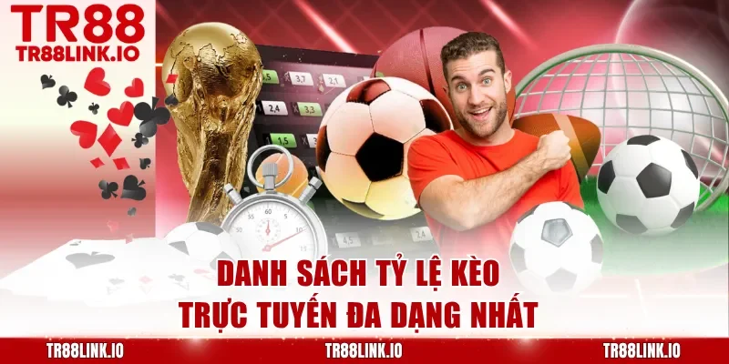 Danh sách tỷ lệ kèo trực tuyến đa dạng nhất