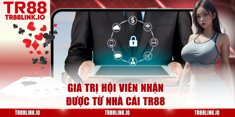 Giá trị hội viên nhận được từ nhà cái TR88