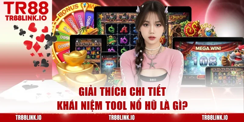 Giải thích chi tiết khái niệm tool nổ hũ là gì?