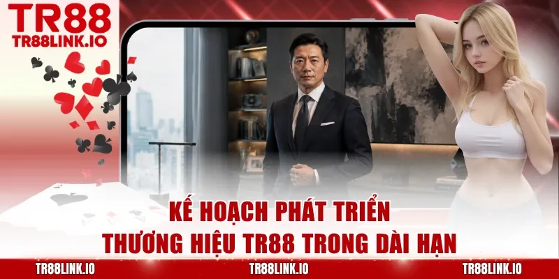 Kế hoạch phát triển thương hiệu TR88 trong dài hạn