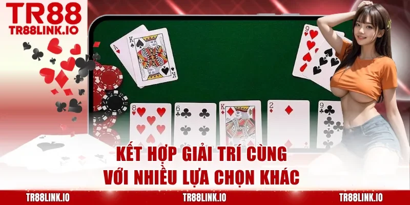 Kết hợp giải trí cùng với nhiều lựa chọn khác