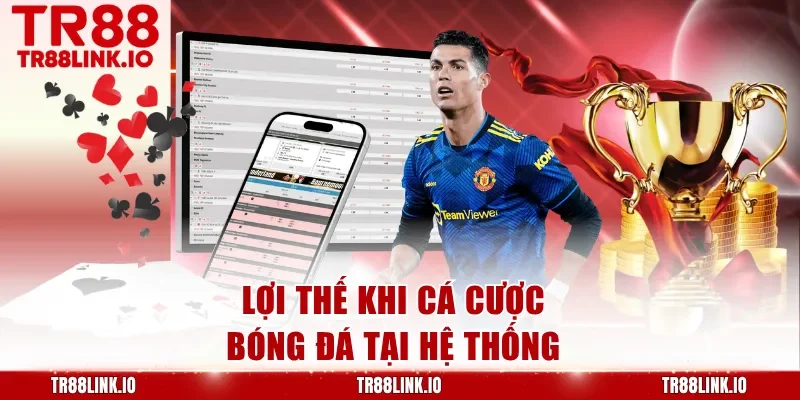 Lợi thế khi cá cược bóng đá tại hệ thống