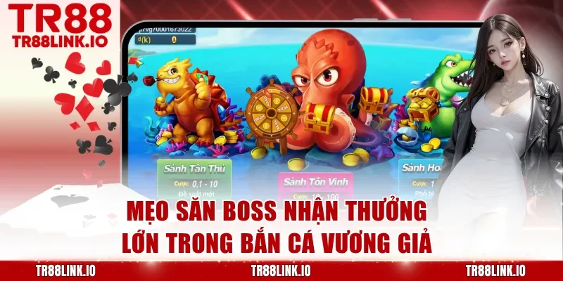 Mẹo săn boss nhận thưởng lớn trong Bắn Cá Vương Giả