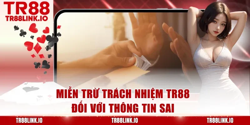 Miễn trừ trách nhiệm TR88 đối với thông tin sai