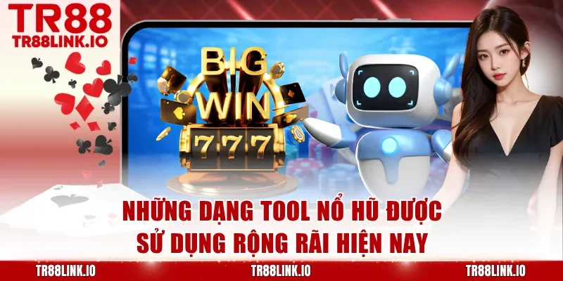 Những dạng tool nổ hũ được sử dụng rộng rãi hiện nay