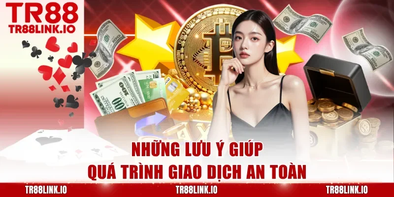 Những lưu ý giúp quá trình giao dịch an toàn