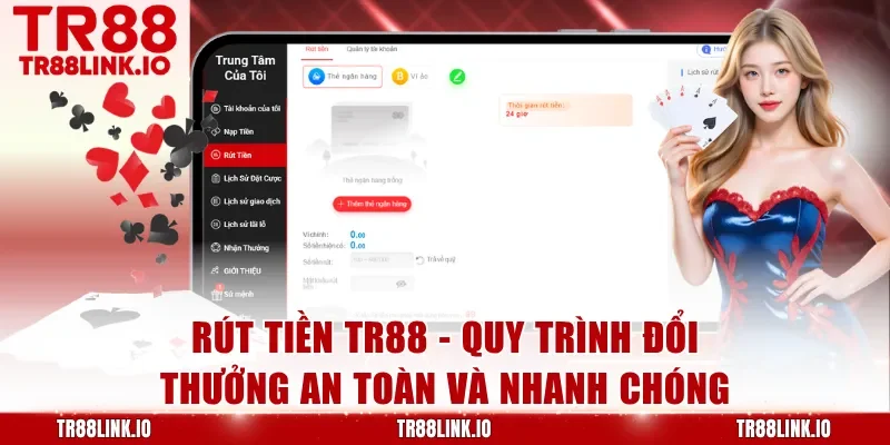 Rút Tiền TR88 Nhanh Gọn - Thanh Toán Siêu Tốc, An Toàn Tuyệt Đối