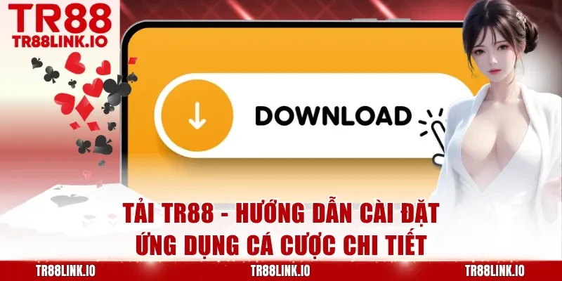 Tải TR88 Miễn Phí - Cài Đặt Nhanh, Trải Nghiệm Giải Trí Đỉnh Cao