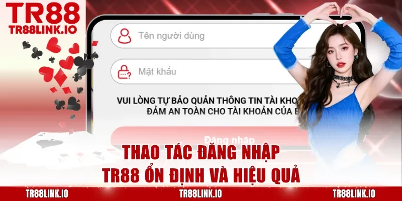 Thao tác đăng nhập TR88 ổn định và hiệu quả