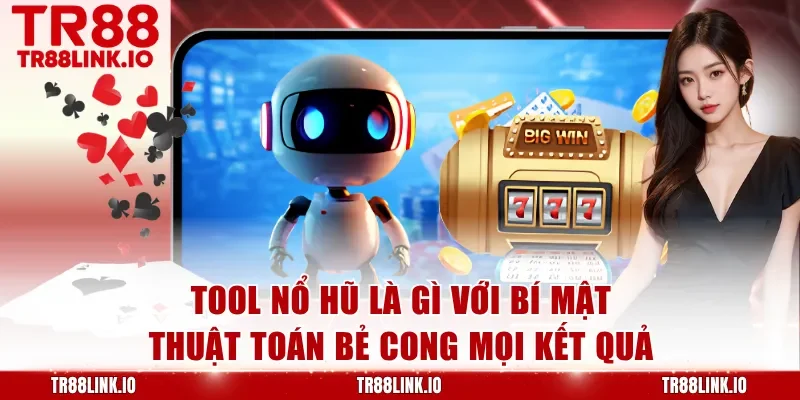 Tool Nổ Hũ Là Gì Kèm Lý Do Phần Mềm Làm Thay Đổi Cuộc Chơi Lớn